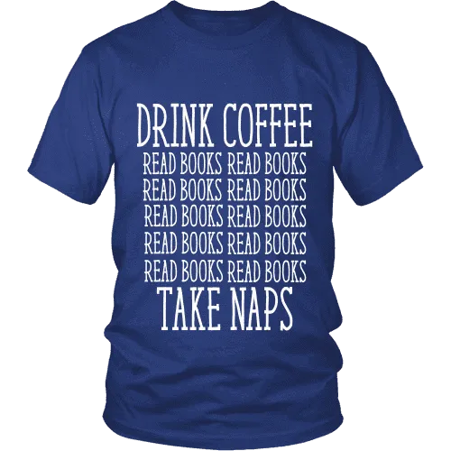 Drink Coffee, Read books, Take naps Unisex T-shirt